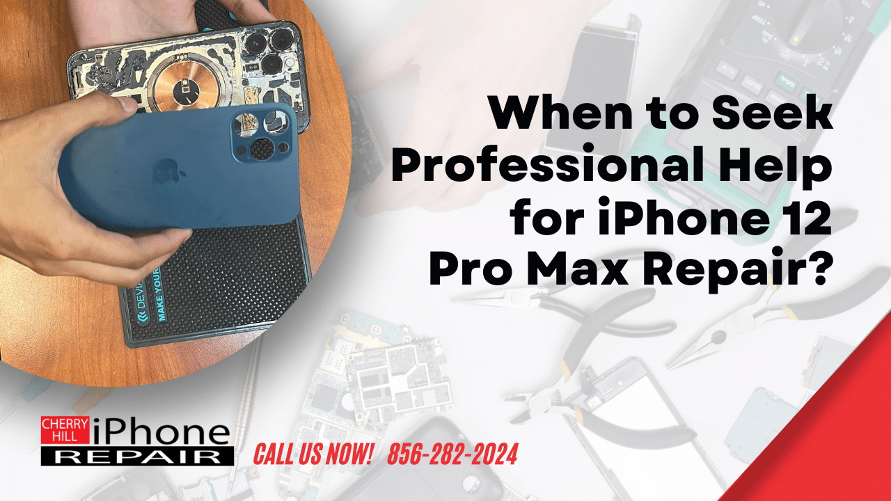 When to Seek Professional Help for iPhone 12 Pro Max Repair?