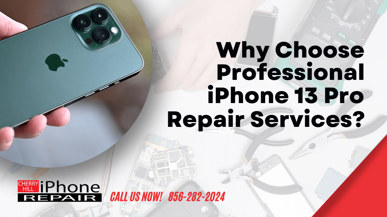 Why Choose Professional iPhone 13 Pro Repair Services?