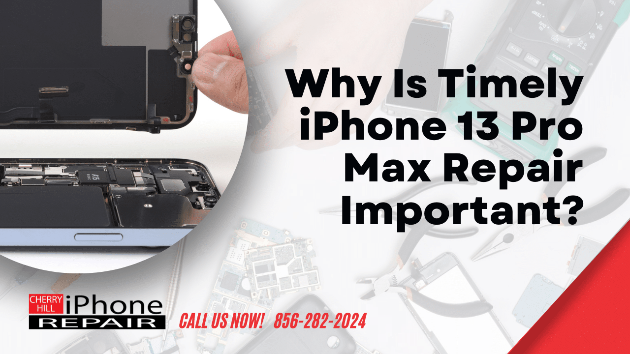 Why Is Timely iPhone 13 Pro Max Repair Important?